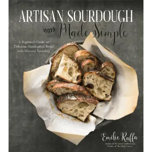 Artisan Sourdough Made Simple: A Beginner's Guide to Delicious Handcrafted Bread with Minimal Kneading Paperback – October 24, 2017
